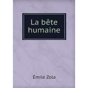  La bÃªte humaine Emile, 1840 1902 Zola Books