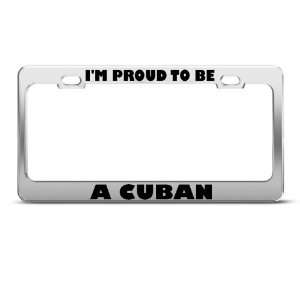  IM Proud To Be A Cuban Cuba license plate frame Tag 