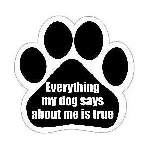    Everything My Dog Says About Me Is True Car Magnet 