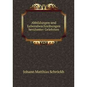  berÃ¼hmter Gelehrten Johann Matthias SchrÃ¶ckh Books