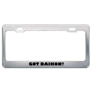 Got Daikon? Eat Drink Food Metal License Plate Frame Holder Border Tag