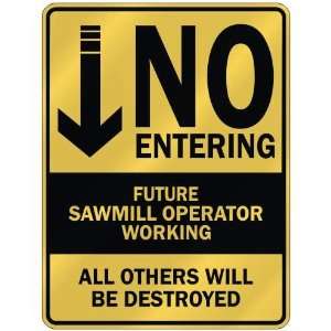   NO ENTERING FUTURE SAWMILL OPERATOR WORKING  PARKING 
