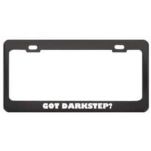 Got Darkstep? Music Musical Instrument Black Metal License Plate Frame 