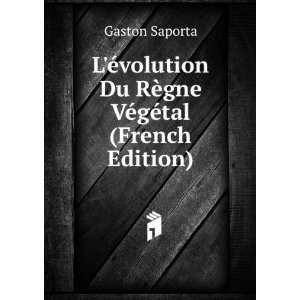   Du RÃ¨gne VÃ©gÃ©tal (French Edition) Gaston Saporta Books
