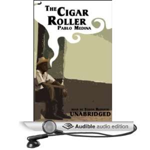  The Cigar Roller (Audible Audio Edition) Pablo Medina 