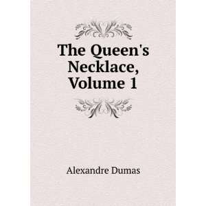  The Queens Necklace, Volume 1 Alexandre Dumas Books