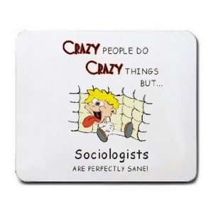   THINGS BUT Sociologists ARE PERFECTLY SANE Mousepad