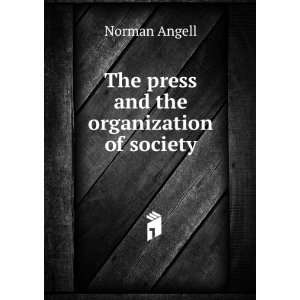    The press and the organization of society Norman Angell Books