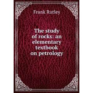   of rocks an elementary textbook on petrology Frank Rutley Books