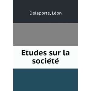  EÌtudes sur la socieÌteÌ LeÌon Delaporte Books