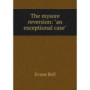  The mysore reversion an exceptional case Evans Bell 