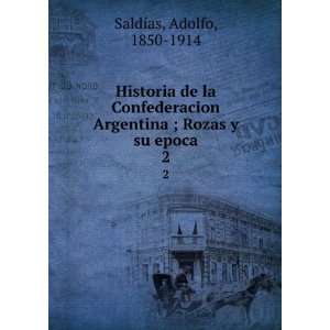   Argentina ; Rozas y su epoca. 2 Adolfo, 1850 1914 SaldÃ­as Books