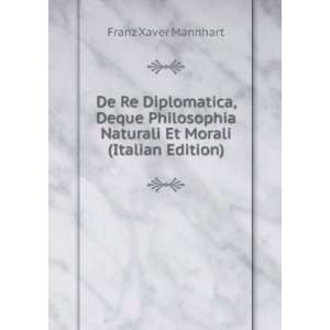  De Re Diplomatica, Deque Philosophia Naturali Et Morali 