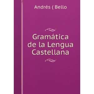   GramÃ¡tica de la Lengua Castellana. AndrÃ©s ( Bello Books