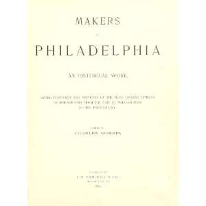  MAKERS OF PHILADELPHIA. Charles. Morris Books