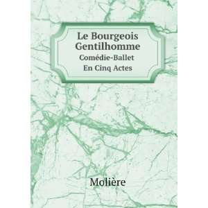  Le Bourgeois Gentilhomme. ComÃ©die Ballet En Cinq Actes 