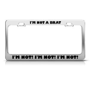  IM Not Brat IM Not Humor Funny Metal license plate frame 