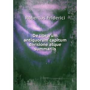   capitum divisione atque summariis Robertus Friderici Books