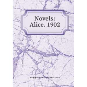    Novels Alice. 1902 Baron Edward Bulwer Lytton Lytton Books