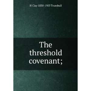 The threshold covenant; H Clay 1830 1903 Trumbull Books