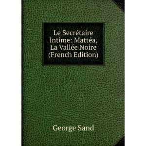    MattÃ©a ; La VallÃ©e Noire (French Edition) George Sand Books