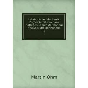   Lehren der hÃ¶hern Analysis und der hÃ¶hern . 1 Martin Ohm Books