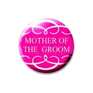  Mother of the Groom 1.25 Badge Pin Back Button 