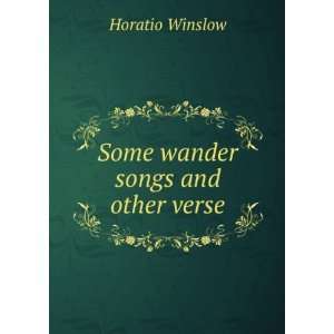  Some wander songs and other verse Horatio Winslow Books