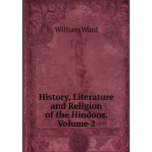   Literature and Religion of the Hindoos, Volume 2 William Ward Books