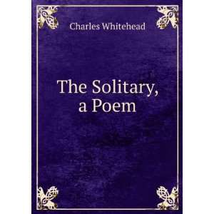 The Solitary, a Poem Charles Whitehead Books