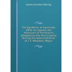   Administration of J. F. Wheaton, Mayor James Johnston Waring Books