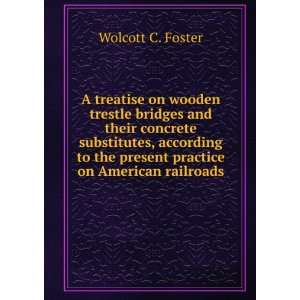  the present practice on American railroads Wolcott C. Foster Books