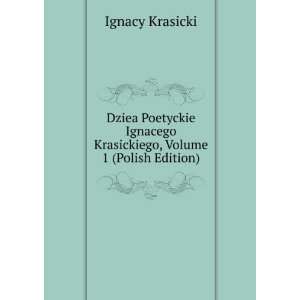   Krasickiego, Volume 1 (Polish Edition) Ignacy Krasicki Books