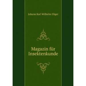  Magazin fÃ¼r Insektenkunde Johann Karl Wilhelm Illiger Books