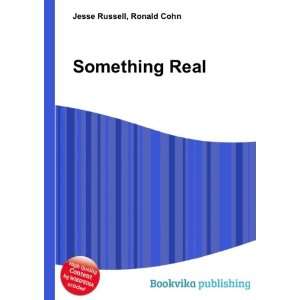  Something Real Ronald Cohn Jesse Russell Books