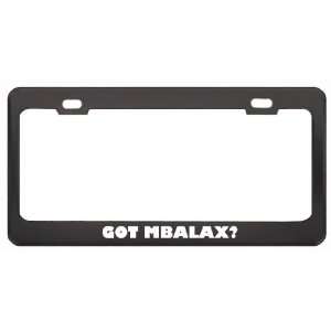 Got Mbalax? Music Musical Instrument Black Metal License Plate Frame 