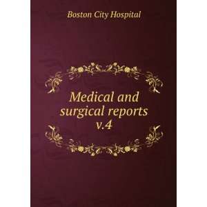  Medical and surgical reports. v.4 Boston City Hospital 