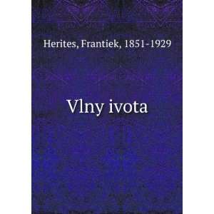  Vlny ivota Frantiek, 1851 1929 Herites Books