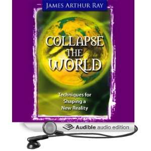    Collapse the World (Audible Audio Edition) James Arthur Ray Books