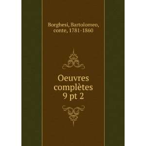   complÃ¨tes. 9 pt 2 Bartolomeo, conte, 1781 1860 Borghesi Books