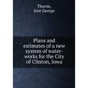  water works for the City of Clinton, Iowa Jent George Thorne Books