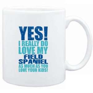  Mug White  YES I REALLY DO LOVE MY Field Spaniel  Dogs 