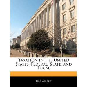  Taxation in the United States Federal, State, and Local 