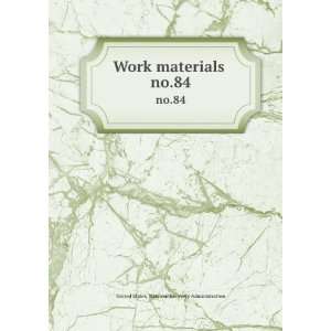  Work materials . no.84 United States. National Recovery 