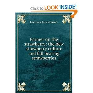   new strawberry culture and fall bearing strawberries Lawrence Jones
