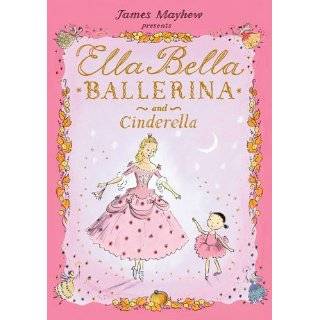 Ella Bella Ballerina and Cinderella by James Mayhew (Sep 1, 2009)