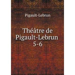    ThÃ©Ã¢tre de Pigault Lebrun . 5 6 Pigault Lebrun Books