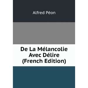  De La MÃ©lancolie Avec DÃ©lire (French Edition 