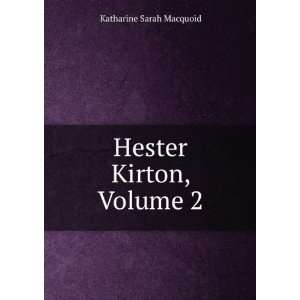  Hester Kirton, Volume 2 Katharine Sarah Macquoid Books