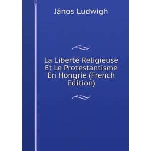   Le Protestantisme En Hongrie (French Edition) JÃ¡nos Ludwigh Books